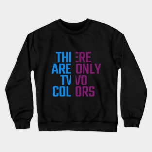 THERE ARE ONLY TWO COLORS Crewneck Sweatshirt